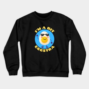 I'm A Bit Eggstra | Egg Pun Crewneck Sweatshirt